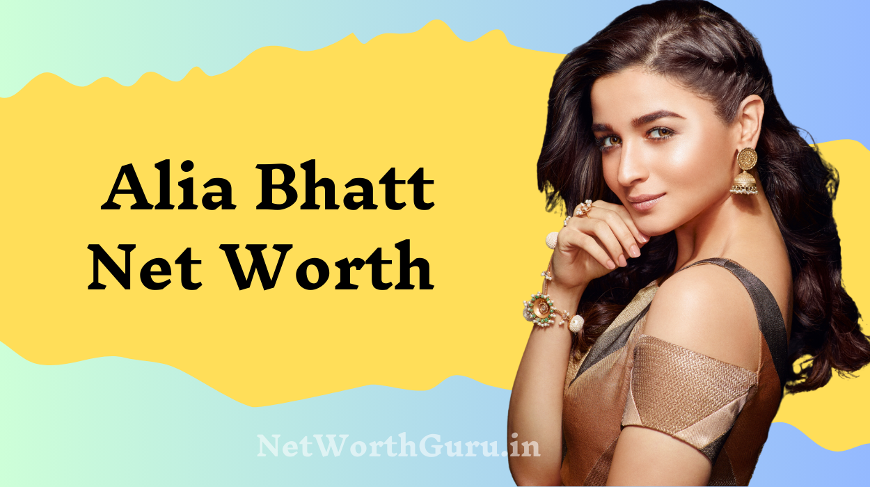 Alia Bhatt Net Worth