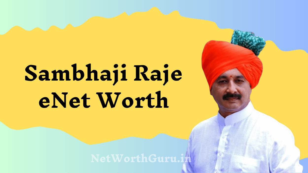 Sambhaji Raje Net Worth : A Glimpse into the Wealth and Legacy of Maratha Royalty