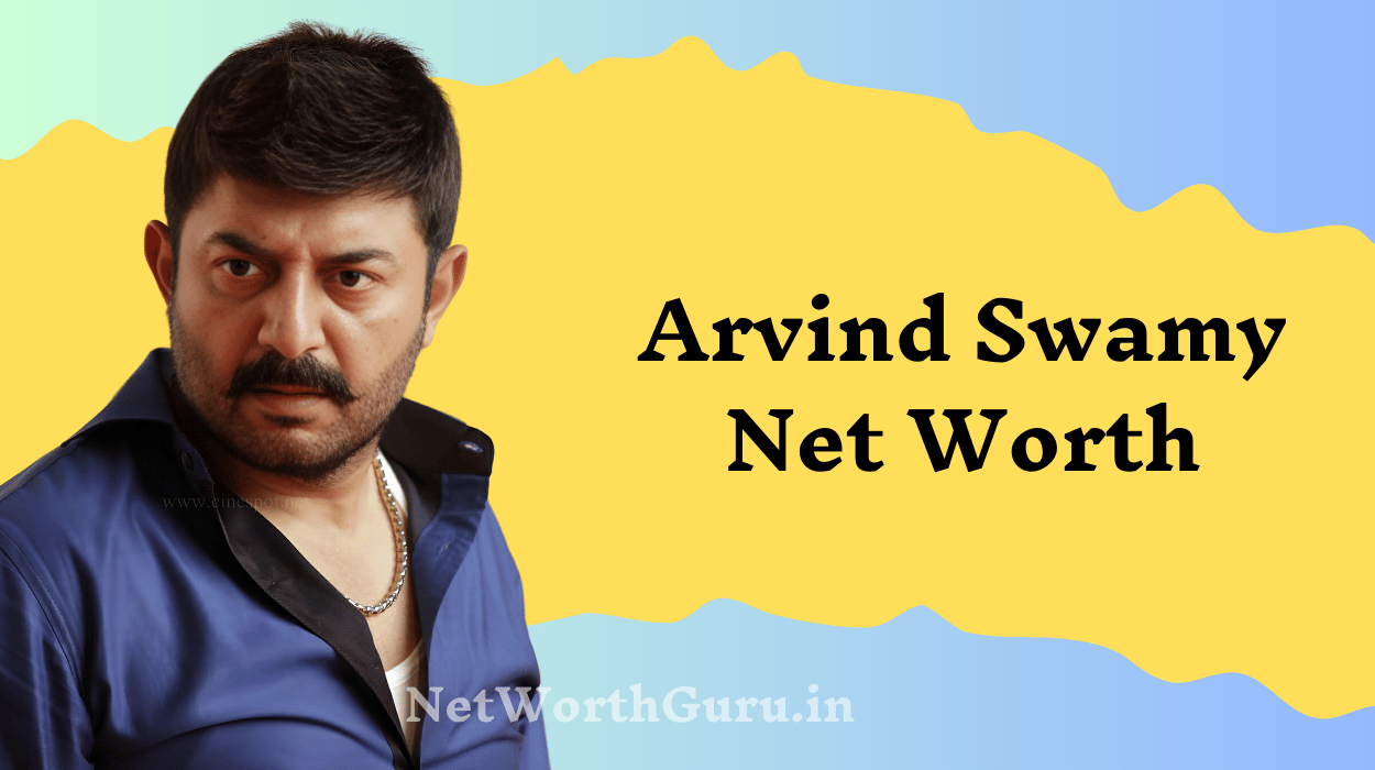 Arvind Swamy Net Worth
