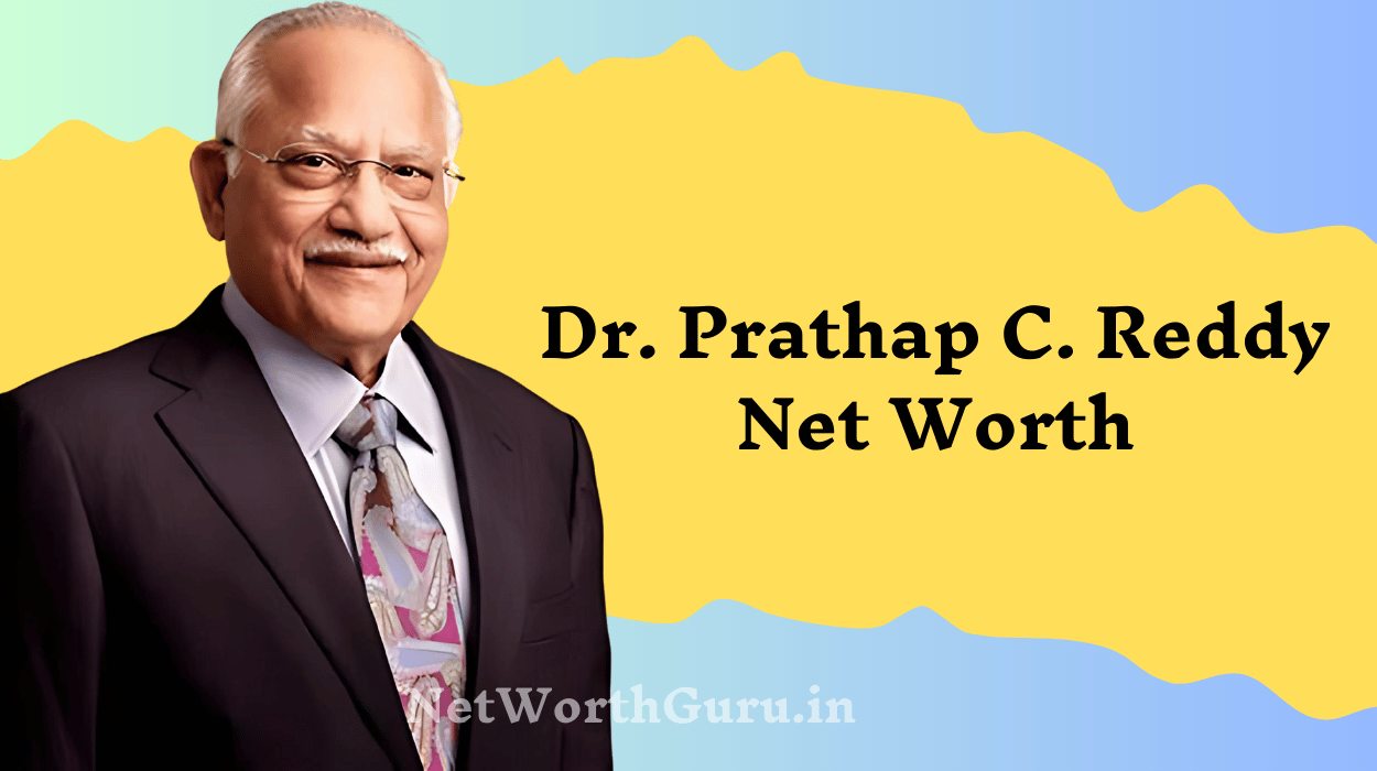 Dr. Prathap C. Reddy Net Worth : A Visionary’s Journey to Transform Indian Healthcare