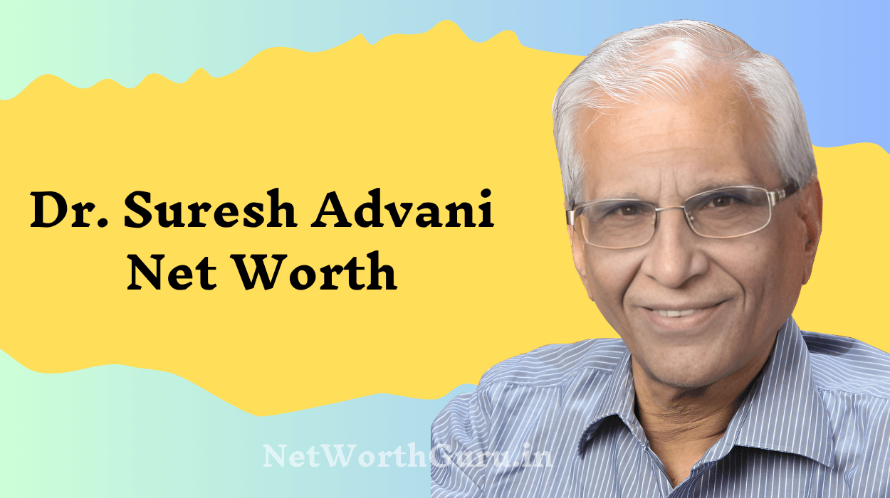 Dr. Suresh Advani Net Worth : The Life, Achievements, and Financial Success of India’s Leading Oncologist