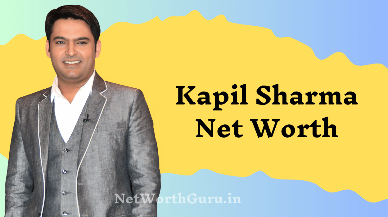 Kapil Sharma Net Worth : The Journey of India’s Beloved Comedian and Actor