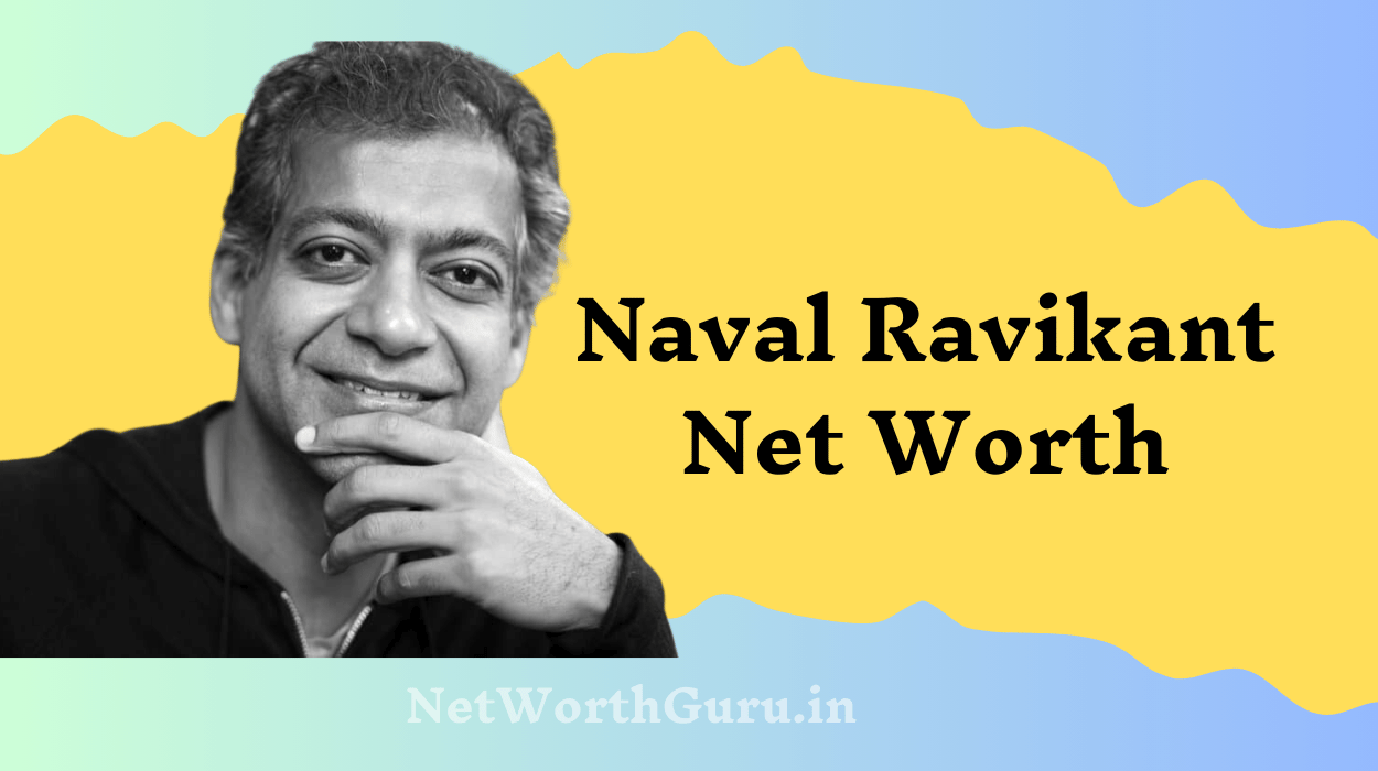 Naval Ravikant Net Worth : Wealth Breakdown, Investments, and Influence