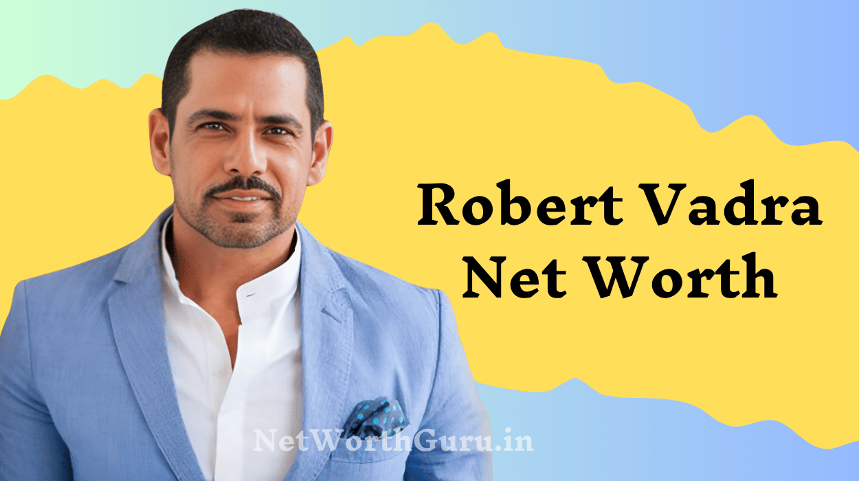 Robert Vadra Net Worth