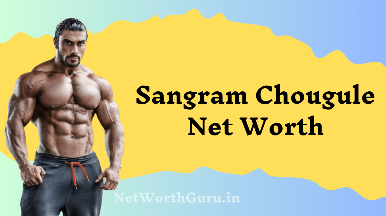 Sangram Chougule Net Worth : A Deep Dive into the Bodybuilding Champion’s Wealth and Achievements