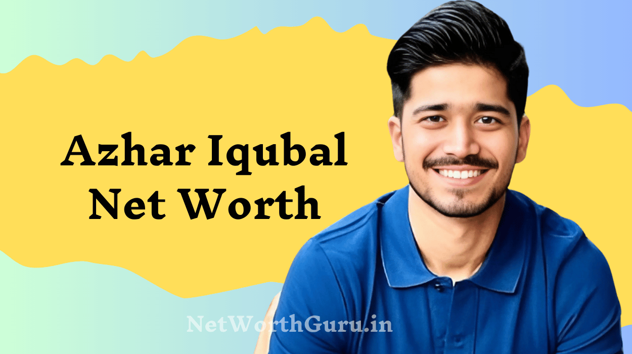 Azhar Iqubal Net Worth : A Detailed Breakdown of His Business Ventures, Success Strategies, and Influence