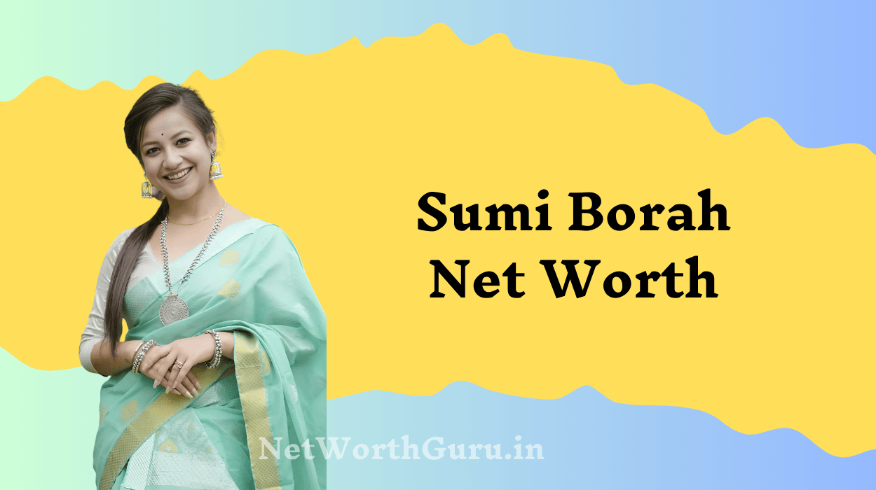 Sumi Borah Net Worth