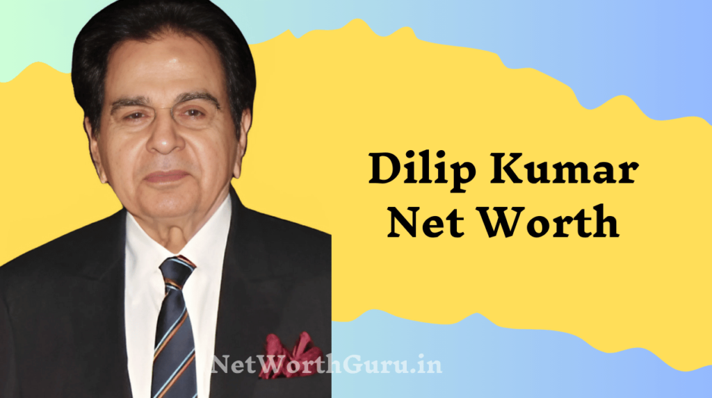 Dilip Kumar Net Worth : The Life and Legacy of the Tragedy King - Net ...