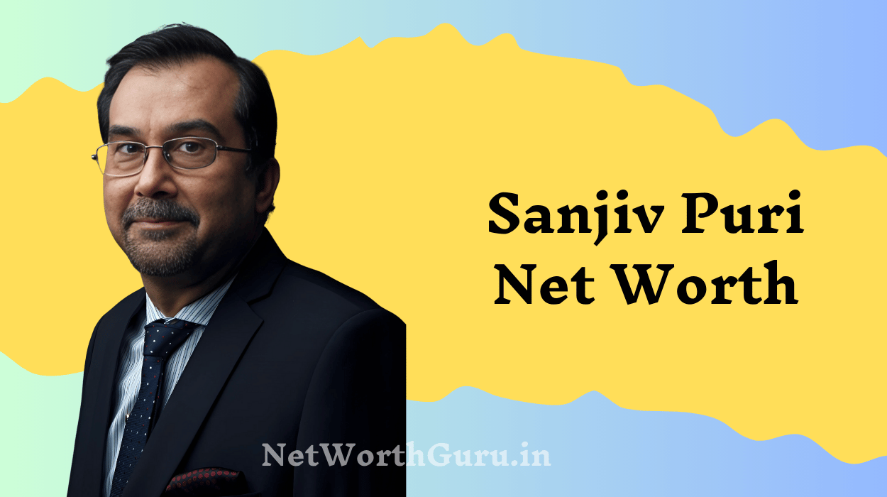 Sanjiv Puri Net Worth