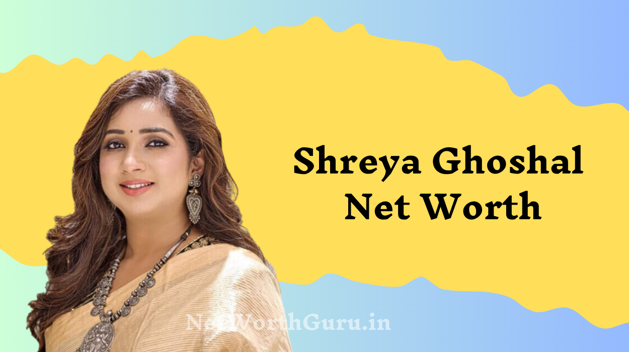 Shreya Ghoshal Net Worth