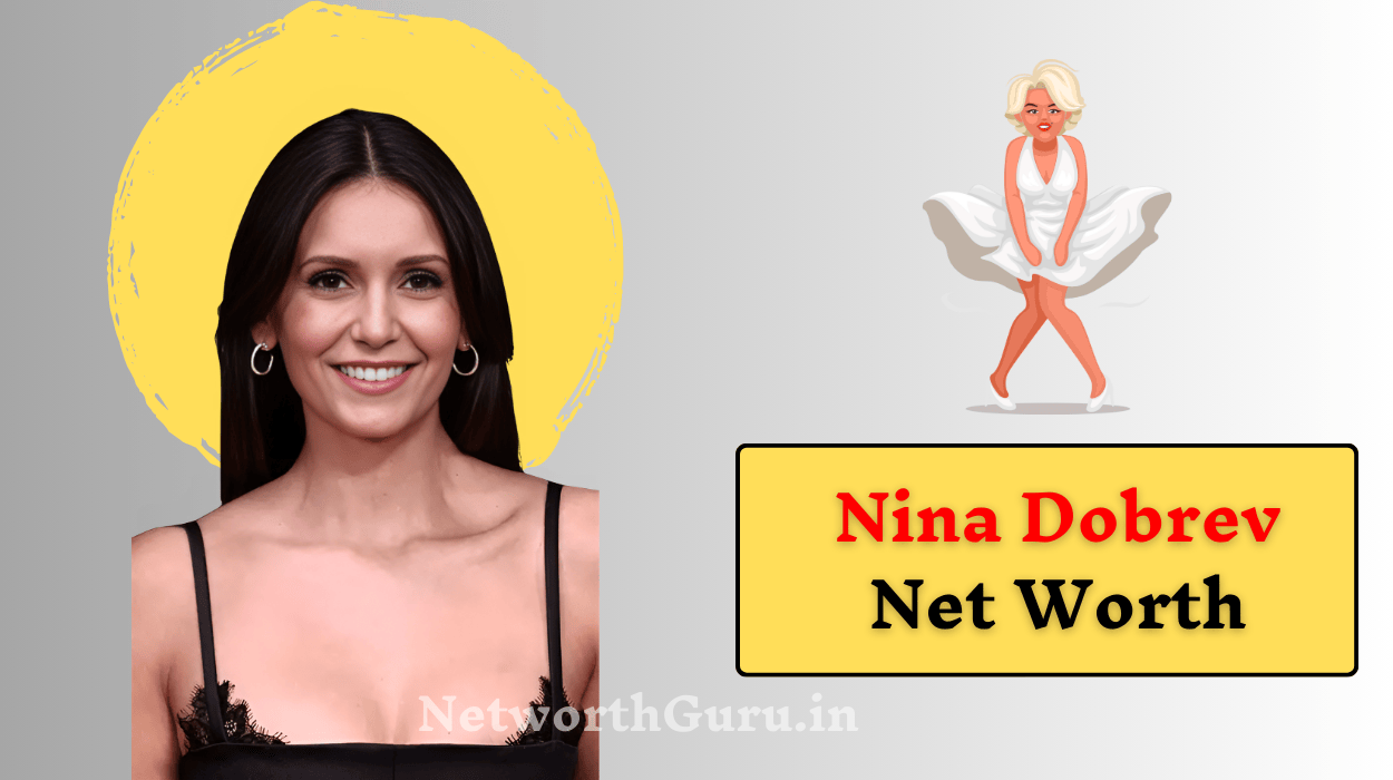 Nina Dobrev Net Worth