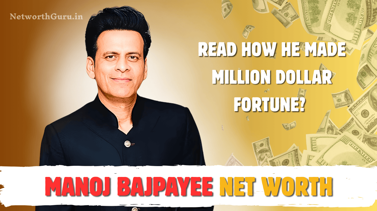 Manoj Bajpayee Net Worth