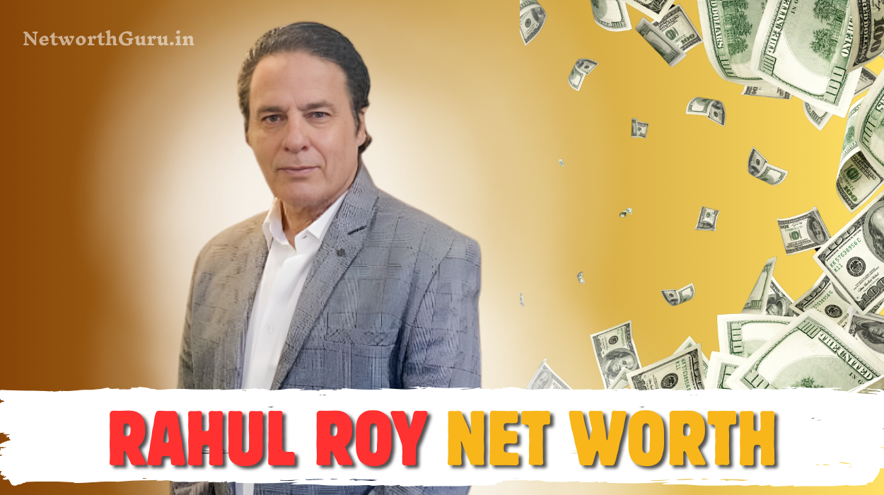 rahul roy net worth