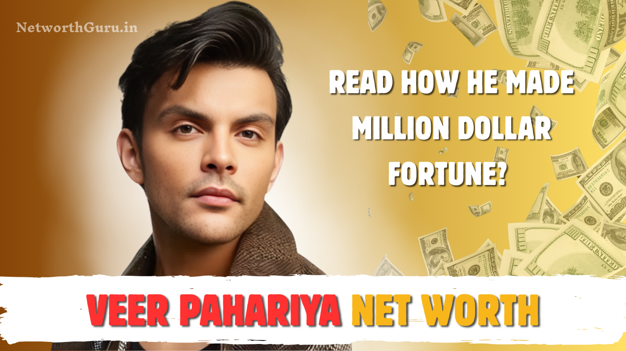 Veer Pahariya Net Worth