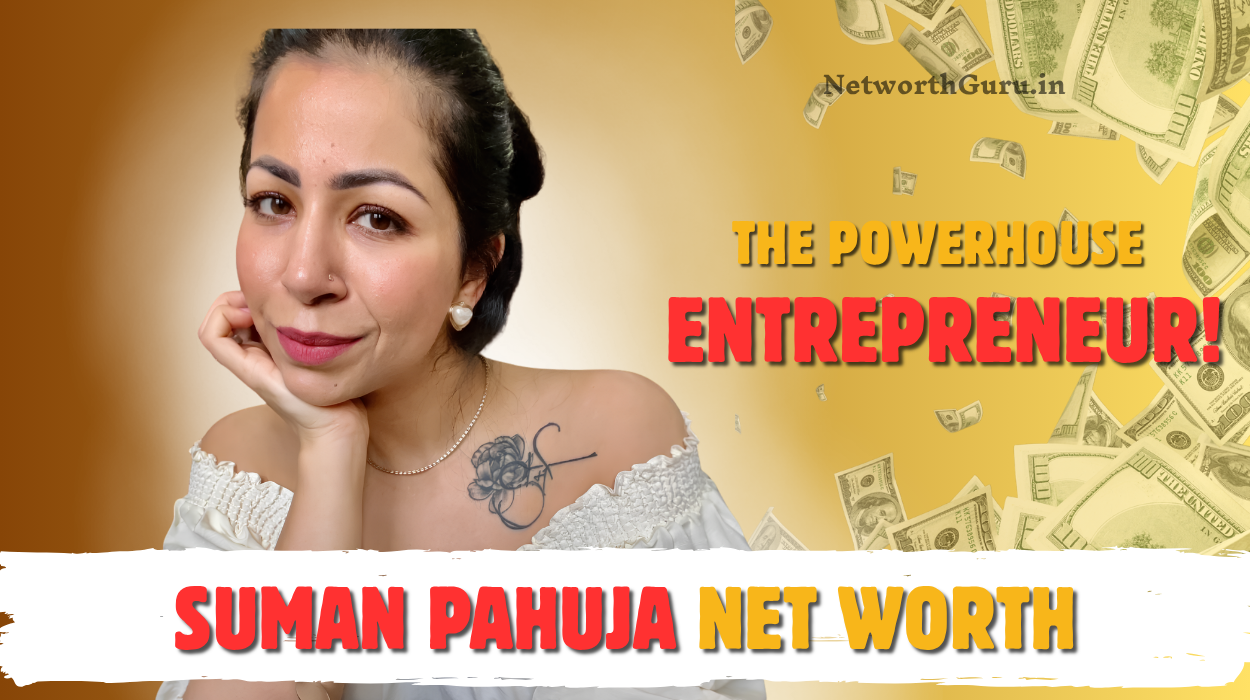 Suman Pahuja Net Worth